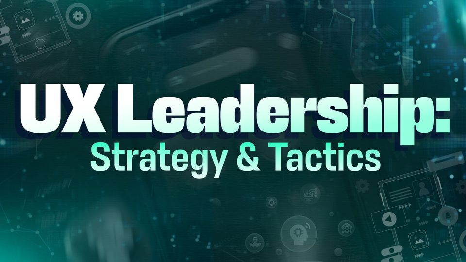 UX Leadership: Strategy & Tactics