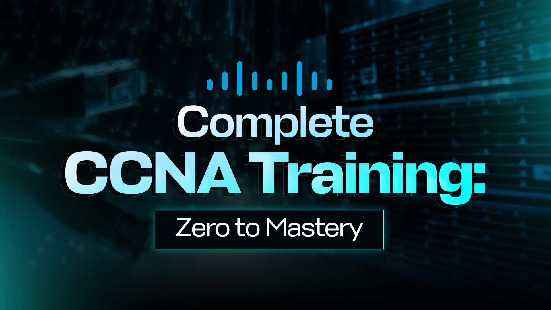 Complete CCNA Training: Zero to Mastery